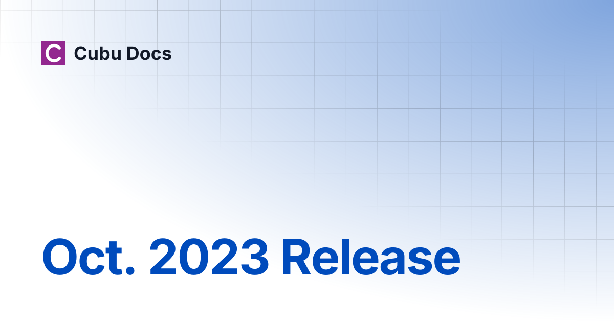 Oct. 2023 Release | Release Notes | Cubu Docs