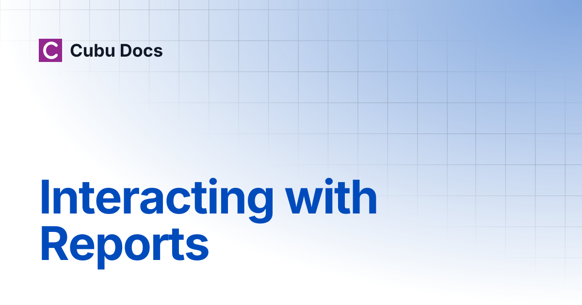 Interacting with Reports | Report Center | Cubu Docs
