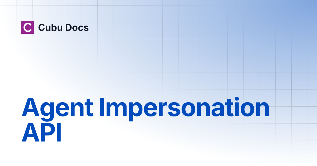 Agent Impersonation API | S2S API Guide | Cubu Docs