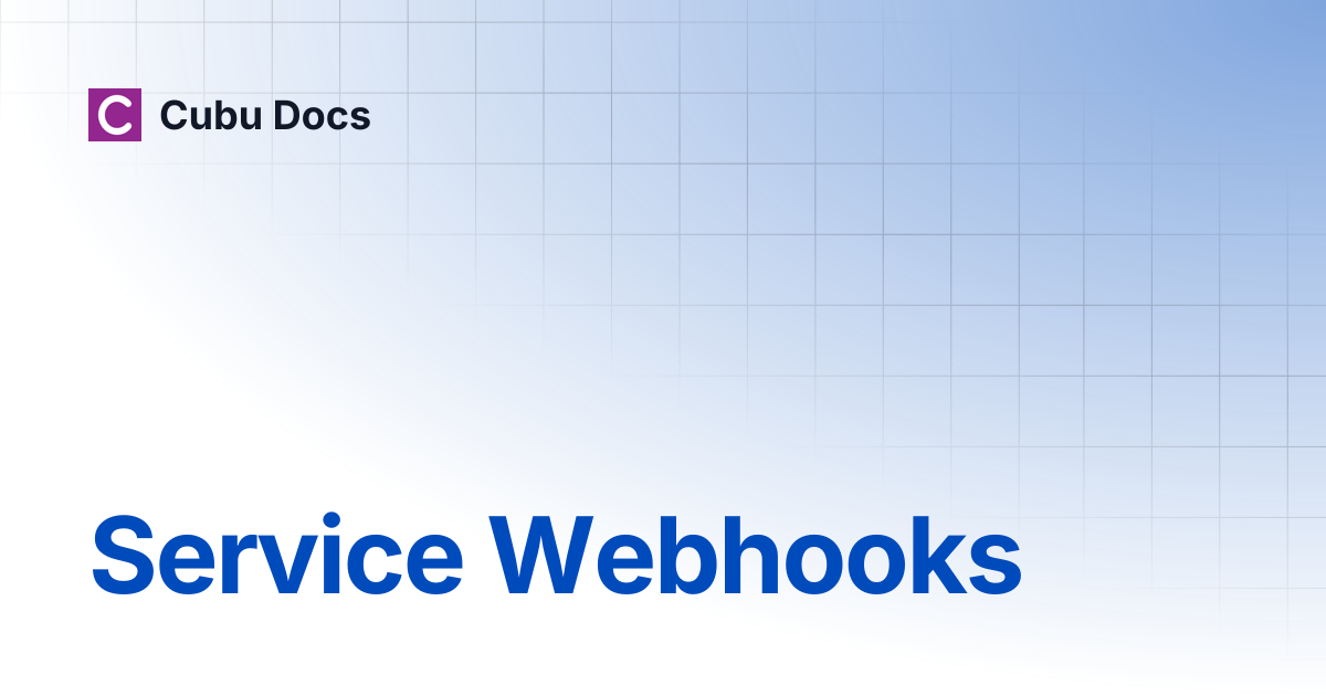Service Webhooks | Technical Guide | Cubu Docs