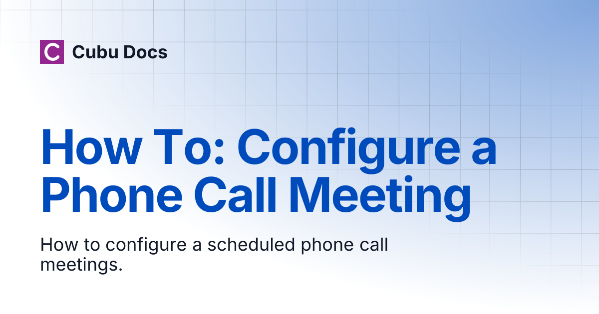 How To: Configure a Phone Call Meeting | Cubu Docs