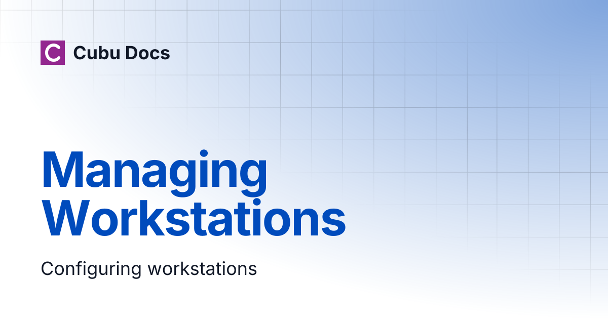 Managing Workstations | Cubu Docs
