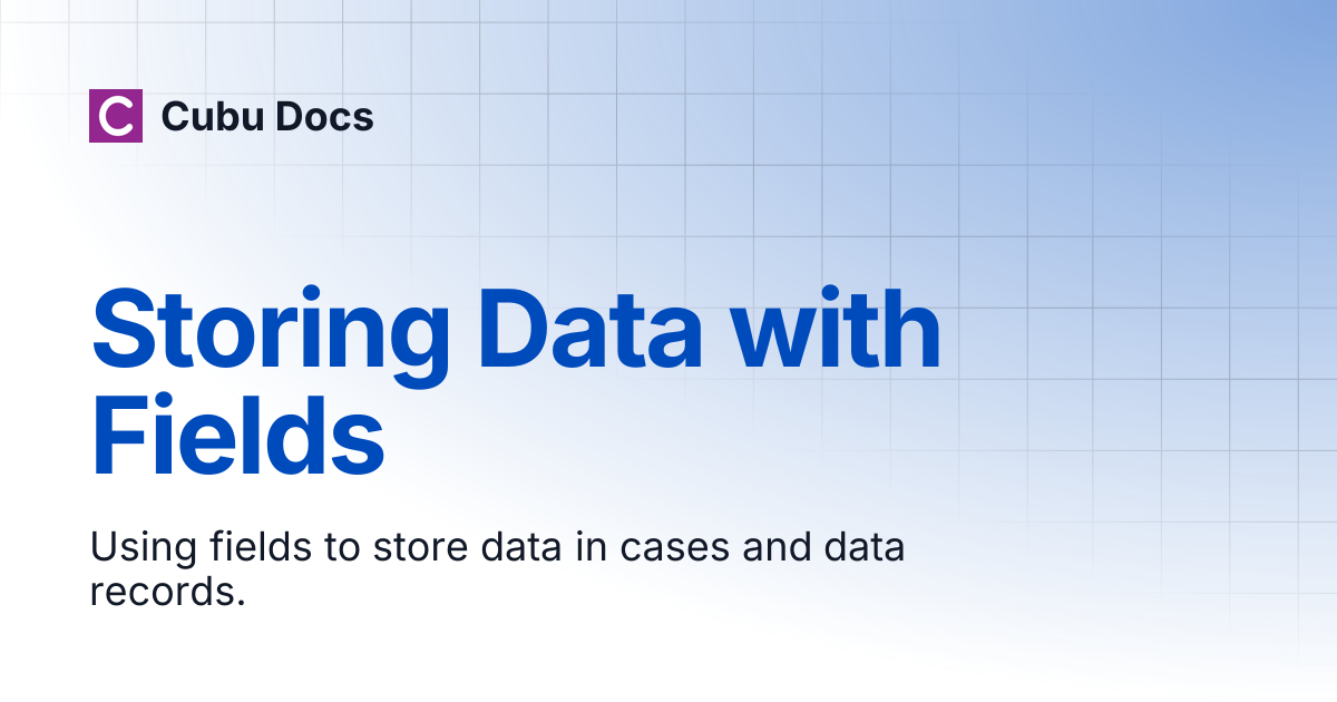 Storing Data with Fields | Cubu Docs