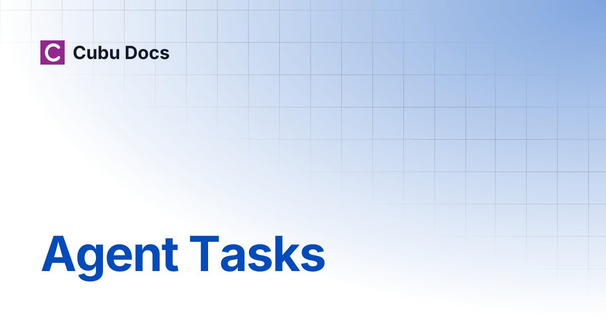 Agent Tasks | Cubu Docs
