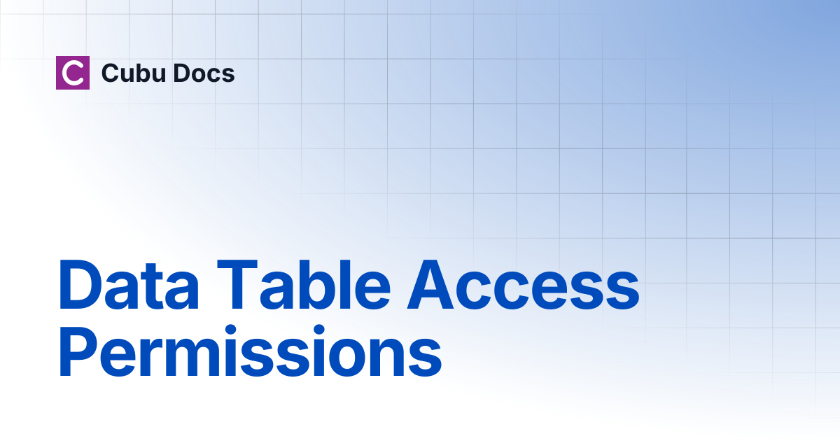 Data Table Access Permissions | Cubu Docs