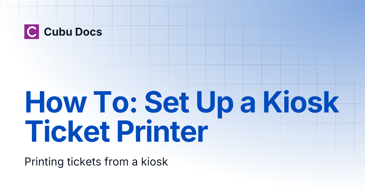 How To: Set Up a Kiosk Ticket Printer | Cubu Docs