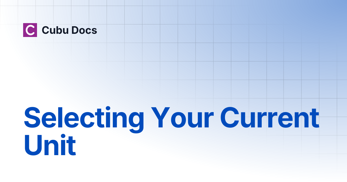 Selecting Your Current Unit | Cubu Docs