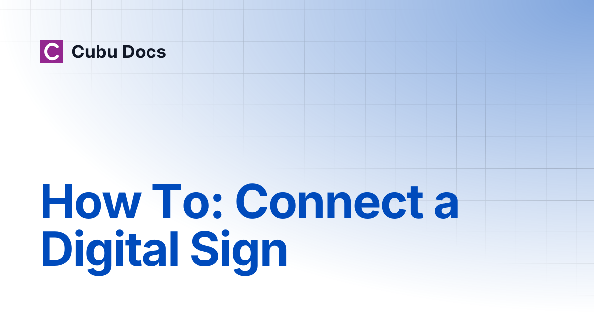 How To: Connect a Digital Sign | Cubu Docs